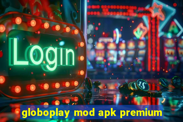 globoplay mod apk premium